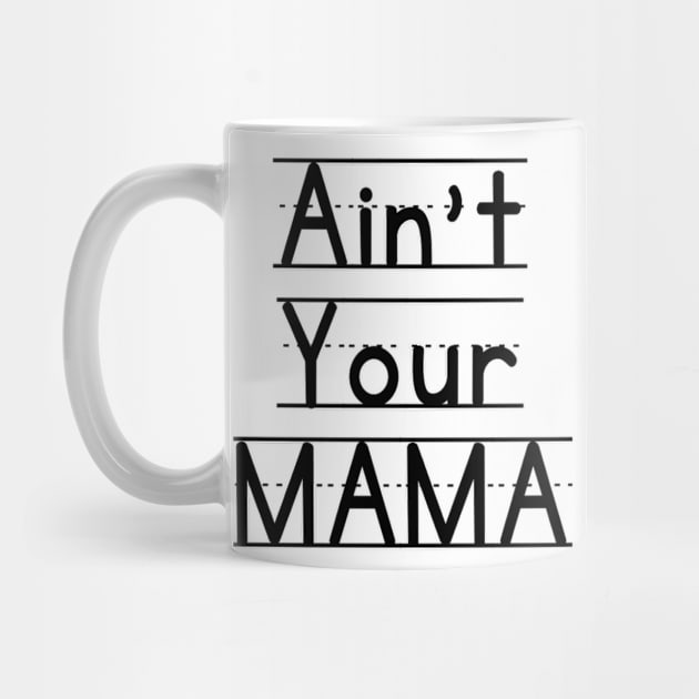 Ain't Your Mama Funny Human Right Slogan Man's & Woman's by Salam Hadi